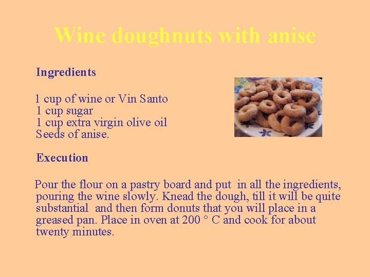 Wine doughnuts with anise Ingredients 1 cup of wine or Vin Santo 1 cup