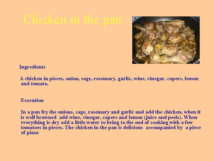 Chicken in the pan Ingredients A chicken in pieces, onion, sage, rosemary, garlic, wine,