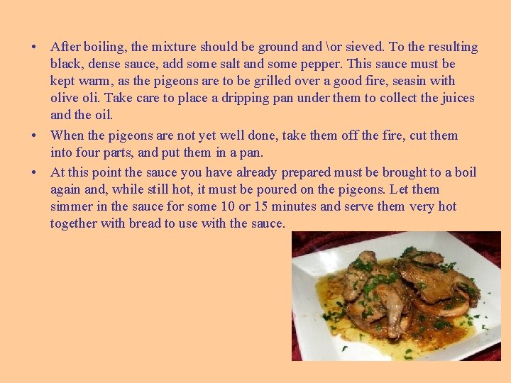  • After boiling, the mixture should be ground and or sieved. To the