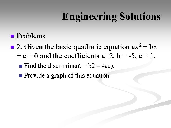 Engineering Solutions Problems n 2. Given the basic quadratic equation ax 2 + bx
