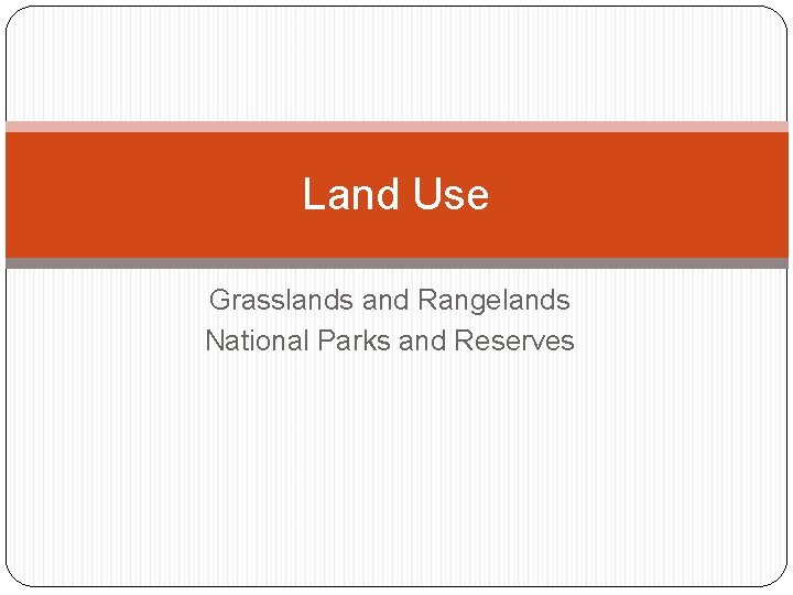 Land Use Grasslands and Rangelands National Parks and Reserves 