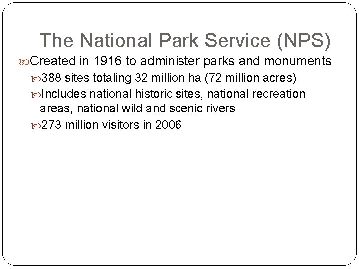 The National Park Service (NPS) Created in 1916 to administer parks and monuments 388