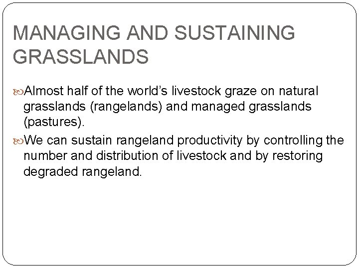MANAGING AND SUSTAINING GRASSLANDS Almost half of the world’s livestock graze on natural grasslands