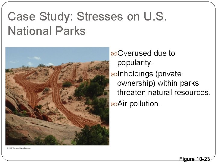 Case Study: Stresses on U. S. National Parks Overused due to popularity. Inholdings (private