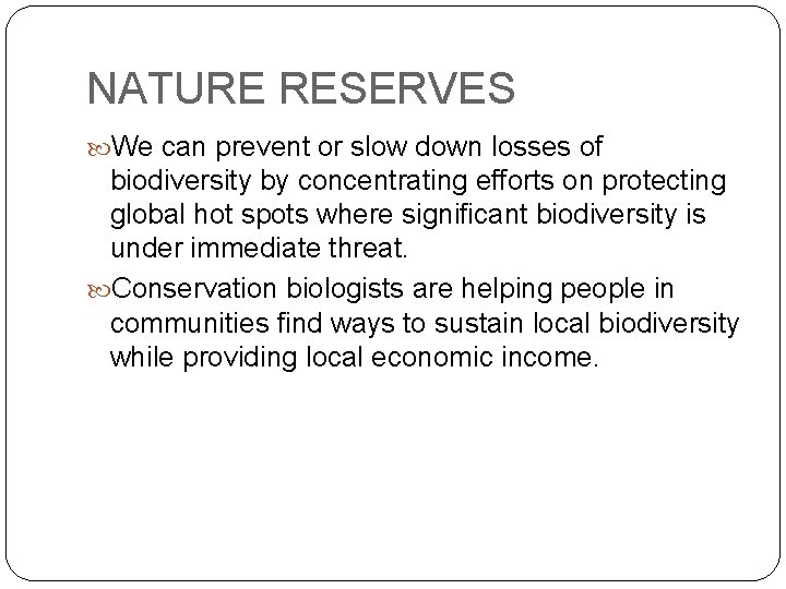 NATURE RESERVES We can prevent or slow down losses of biodiversity by concentrating efforts