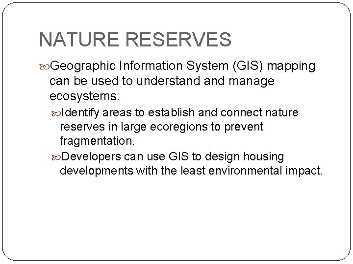 NATURE RESERVES Geographic Information System (GIS) mapping can be used to understand manage ecosystems.