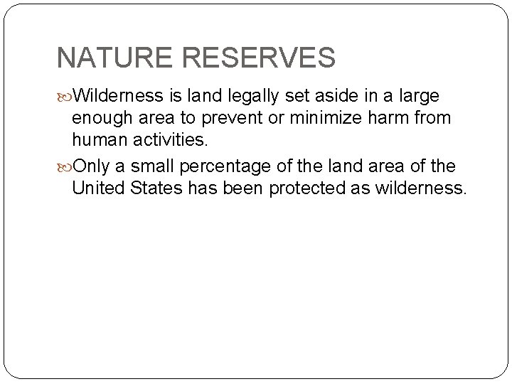 NATURE RESERVES Wilderness is land legally set aside in a large enough area to