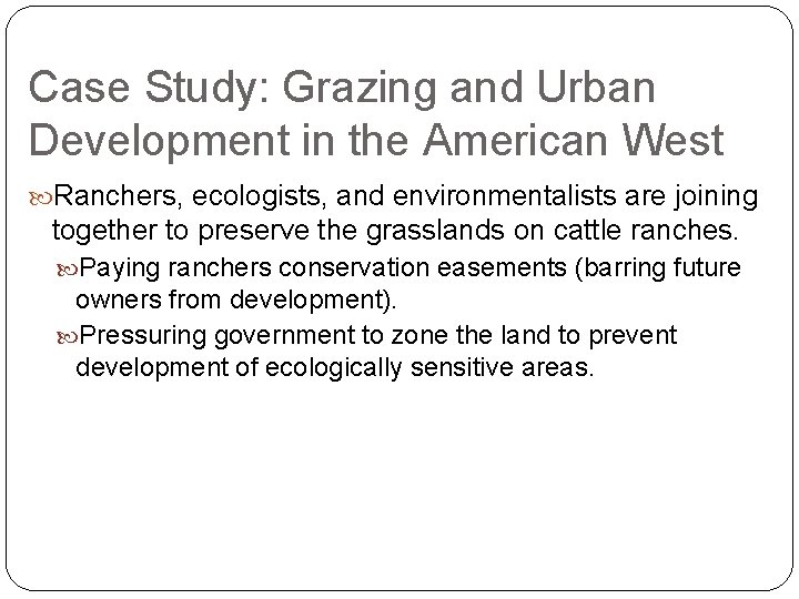 Case Study: Grazing and Urban Development in the American West Ranchers, ecologists, and environmentalists