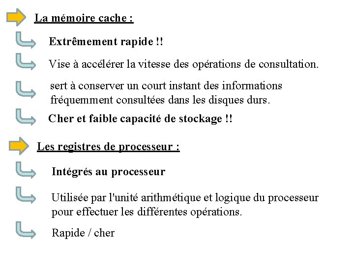 La mémoire cache : Extrêmement rapide !! Vise à accélérer la vitesse des opérations