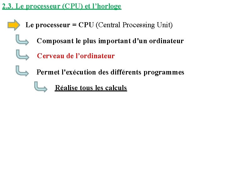 2. 3. Le processeur (CPU) et l’horloge Le processeur = CPU (Central Processing Unit)