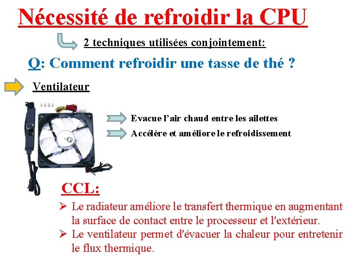 Nécessité de refroidir la CPU 2 techniques utilisées conjointement: Q: Comment refroidir une tasse