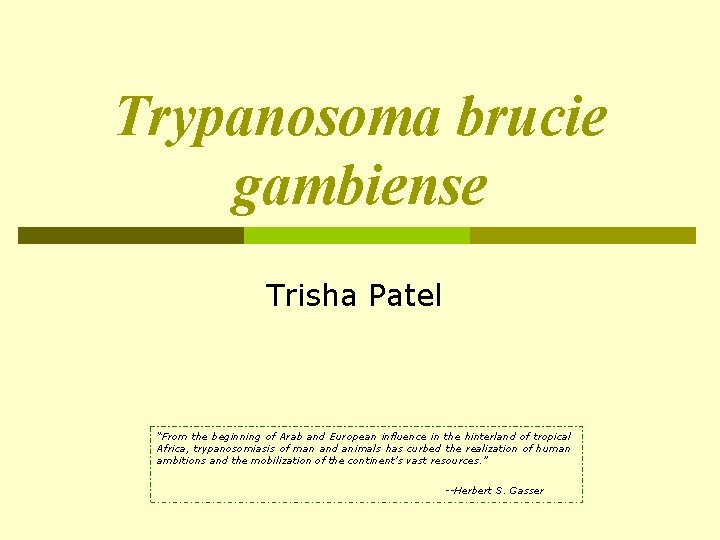 Trypanosoma brucie gambiense Trisha Patel “From the beginning of Arab and European influence in