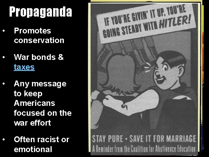 Propaganda • Promotes conservation • War bonds & taxes • Any message to keep
