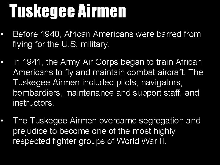 Tuskegee Airmen • Before 1940, African Americans were barred from flying for the U.