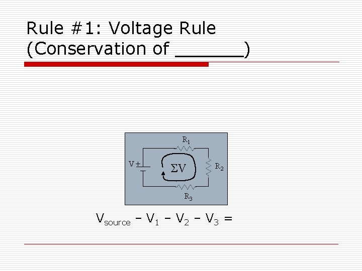 Rule #1: Voltage Rule (Conservation of R 1 V+ ΣV R 2 R 3