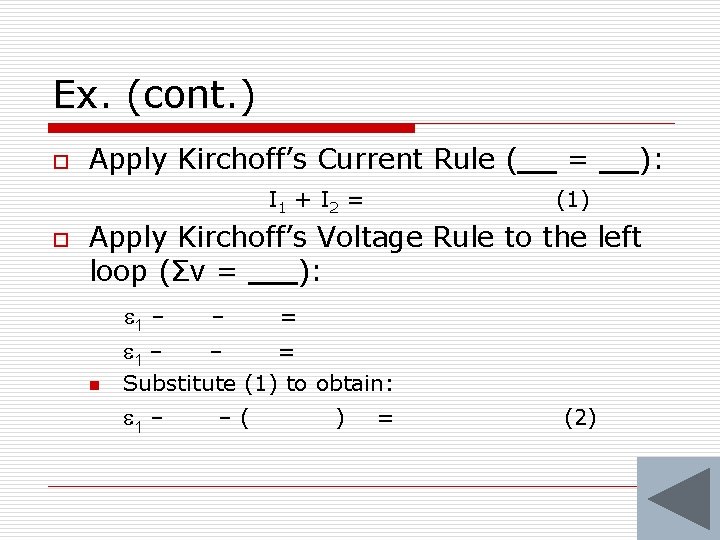 Ex. (cont. ) o Apply Kirchoff’s Current Rule ( I 1 + I 2