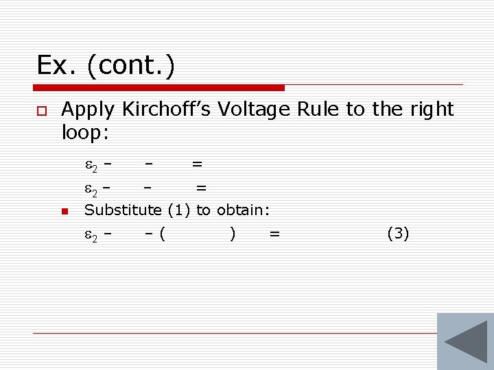 Ex. (cont. ) o Apply Kirchoff’s Voltage Rule to the right loop: n 2