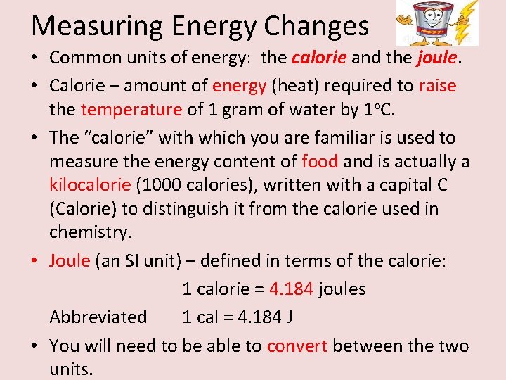 Measuring Energy Changes • Common units of energy: the calorie and the joule. •