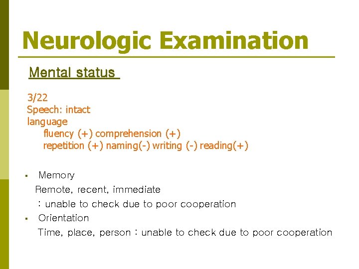 Neurologic Examination Mental status 3/22 Consciousness level: looks alert Speech: intact § Speech: :