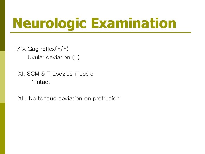 Neurologic Examination IX. X Gag reflex(+/+) Uvular deviation (-) XI. SCM & Trapezius muscle