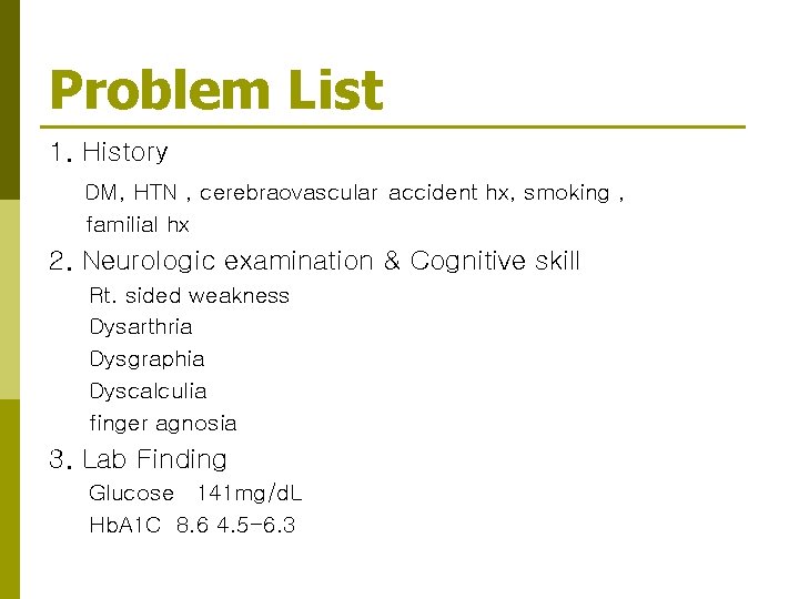 Problem List 1. History DM, HTN , cerebraovascular accident hx, smoking , familial hx