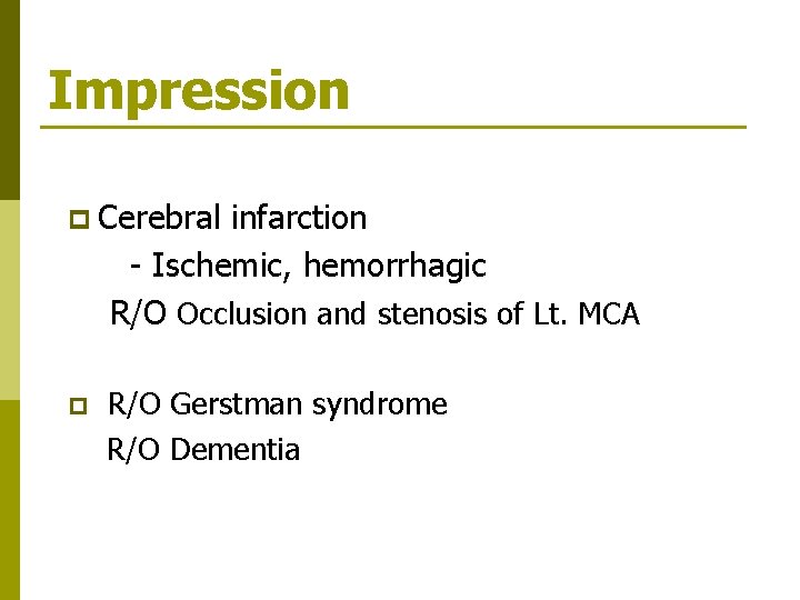 Impression p Cerebral infarction - Ischemic, hemorrhagic R/O Occlusion and stenosis of Lt. MCA