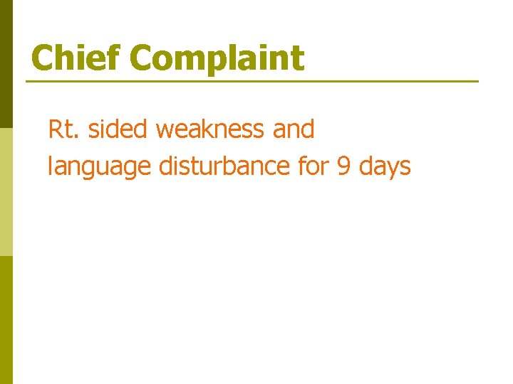 Chief Complaint Rt. sided weakness and language disturbance for 9 days 