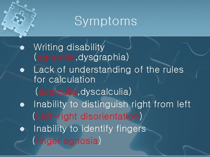 Symptoms l l Writing disability (agraphia, dysgraphia) Lack of understanding of the rules for