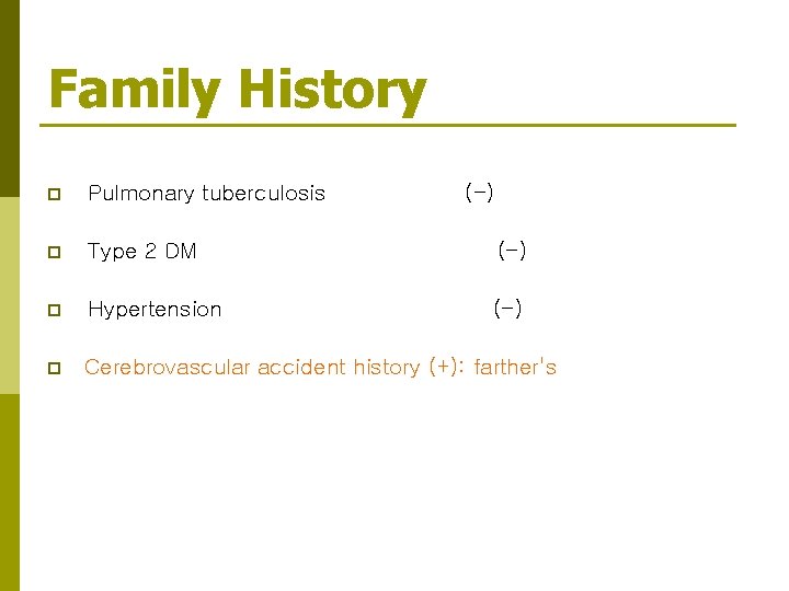 Family History p Pulmonary tuberculosis p Type 2 DM (-) p Hypertension (-) p