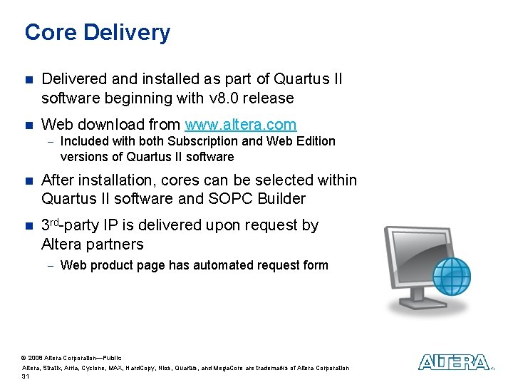 Core Delivery n Delivered and installed as part of Quartus II software beginning with Core Delivery n Delivered and installed as part of Quartus II software beginning with