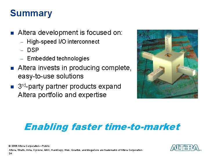 Summary n Altera development is focused on: - High-speed I/O interconnect - DSP - Summary n Altera development is focused on: - High-speed I/O interconnect - DSP -