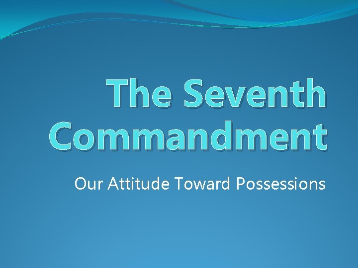 The Seventh Commandment Our Attitude Toward Possessions 