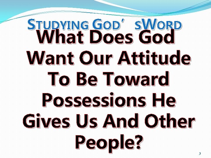STUDYING GOD’SWORD What Does God Want Our Attitude To Be Toward Possessions He Gives