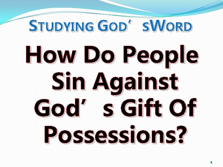 STUDYING GOD’SWORD How Do People Sin Against God’s Gift Of Possessions? 4 