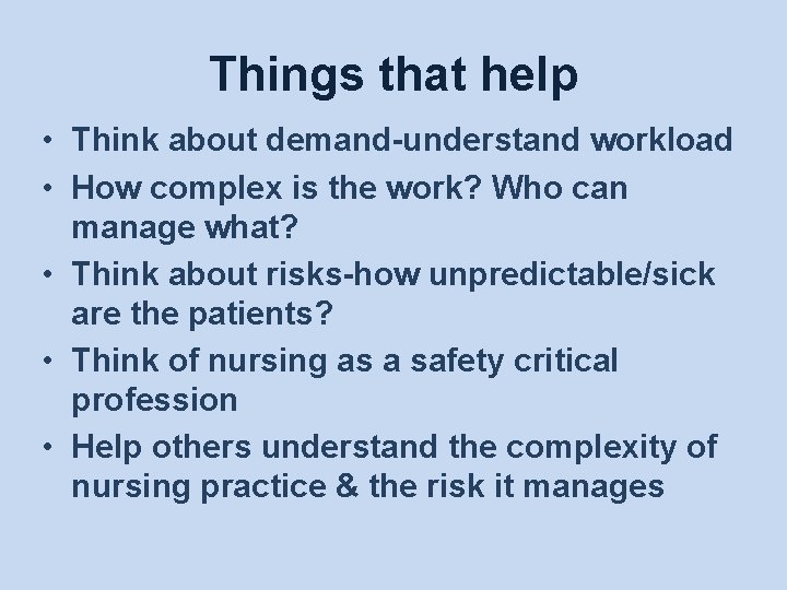 Things that help • Think about demand-understand workload • How complex is the work?