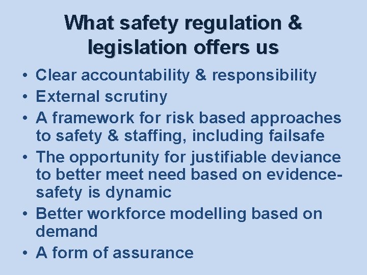 What safety regulation & legislation offers us • Clear accountability & responsibility • External