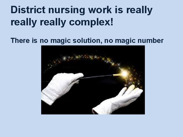District nursing work is really complex! There is no magic solution, no magic number