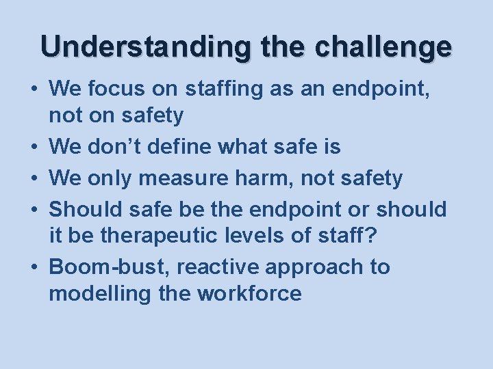 Understanding the challenge • We focus on staffing as an endpoint, not on safety