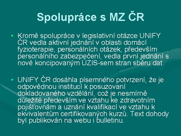 Spolupráce s MZ ČR • Kromě spolupráce v legislativní otázce UNIFY ČR vedla aktivní