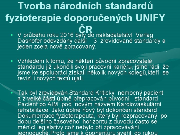 Tvorba národních standardů fyzioterapie doporučených UNIFY ČR • V průběhu roku 2016 byly do