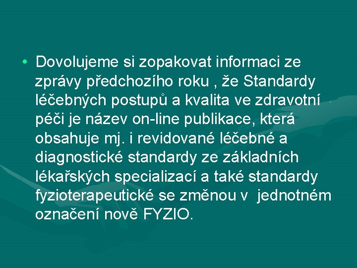  • Dovolujeme si zopakovat informaci ze zprávy předchozího roku , že Standardy léčebných