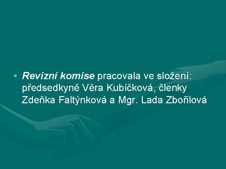  • Revizní komise pracovala ve složení: předsedkyně Věra Kubíčková, členky Zdeňka Faltýnková a