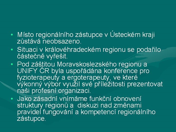  • Místo regionálního zástupce v Ústeckém kraji zůstává neobsazeno. • Situaci v královéhradeckém