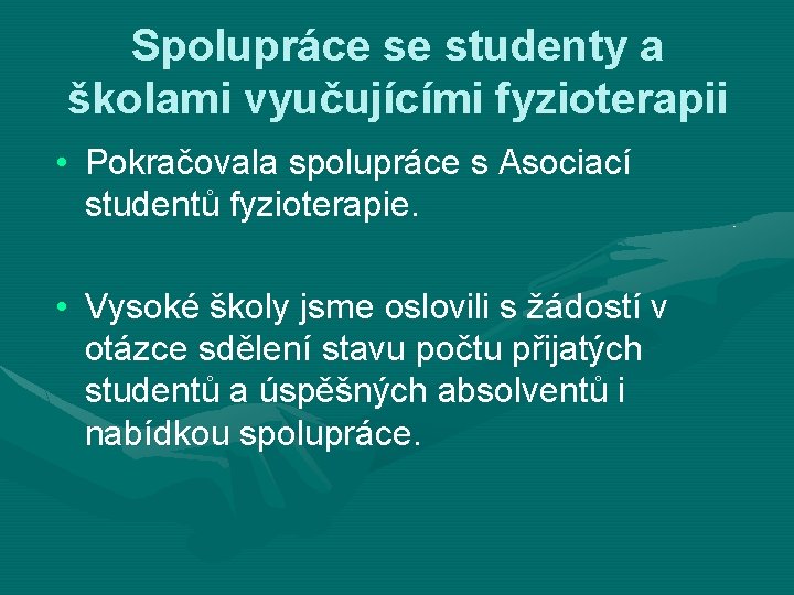 Spolupráce se studenty a školami vyučujícími fyzioterapii • Pokračovala spolupráce s Asociací studentů fyzioterapie.