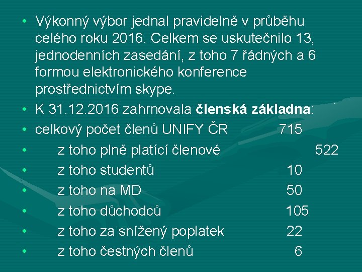  • Výkonný výbor jednal pravidelně v průběhu celého roku 2016. Celkem se uskutečnilo