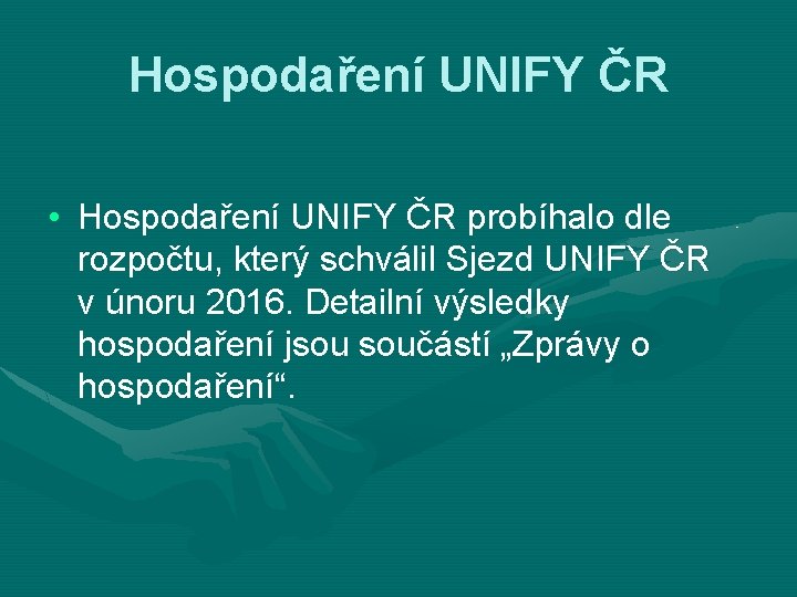 Hospodaření UNIFY ČR • Hospodaření UNIFY ČR probíhalo dle rozpočtu, který schválil Sjezd UNIFY