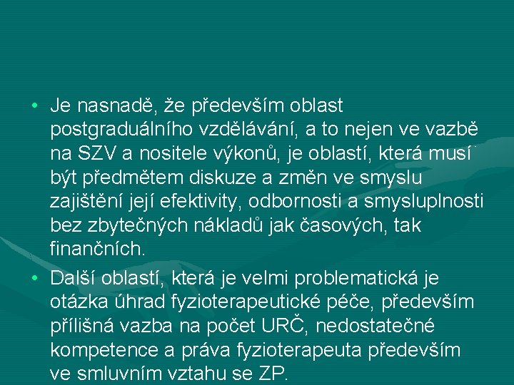  • Je nasnadě, že především oblast postgraduálního vzdělávání, a to nejen ve vazbě