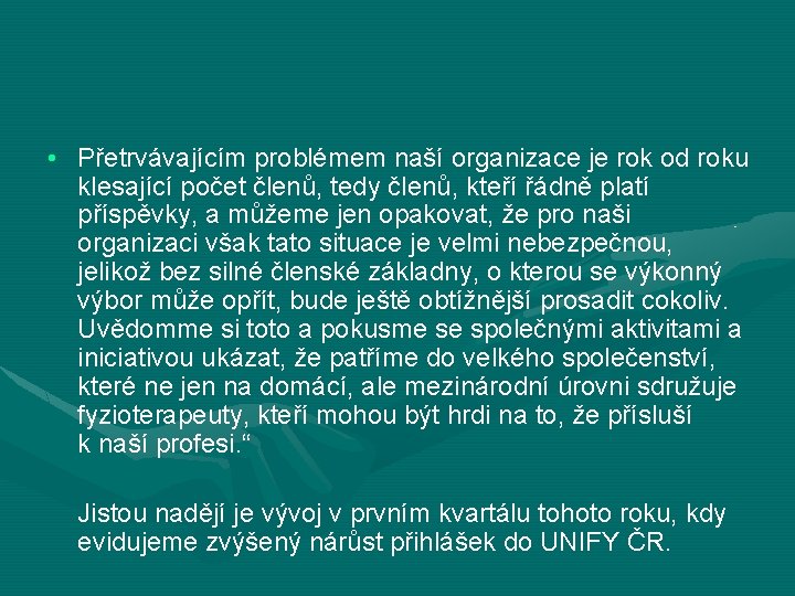  • Přetrvávajícím problémem naší organizace je rok od roku klesající počet členů, tedy