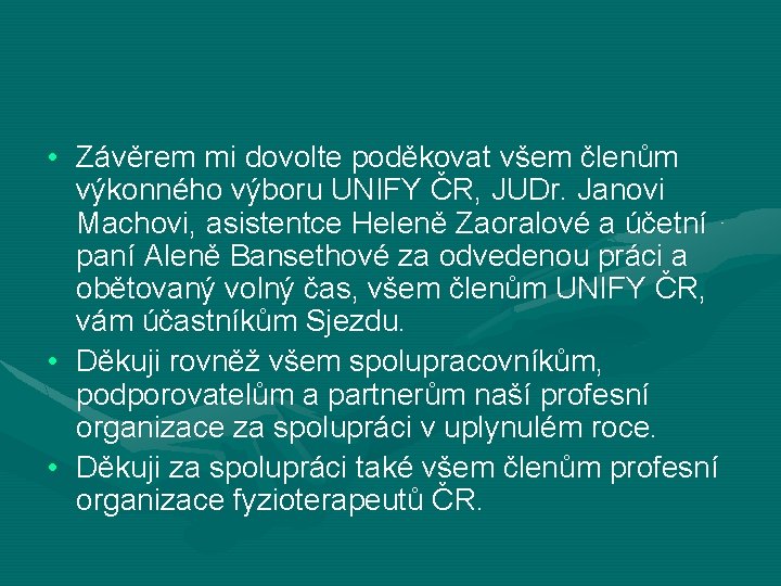  • Závěrem mi dovolte poděkovat všem členům výkonného výboru UNIFY ČR, JUDr. Janovi