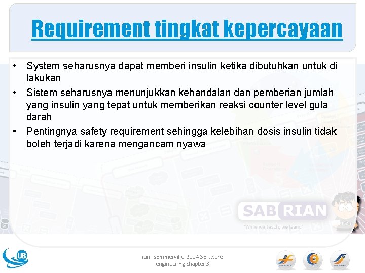 Requirement tingkat kepercayaan • System seharusnya dapat memberi insulin ketika dibutuhkan untuk di lakukan